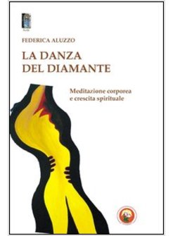 DANZA DEL DIAMANTE. MEDITAZIONE CORPOREA E CRESCITA SPIRITUALE (LA)