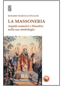 MASSONERIA. ASPETTI ESOTERICI E FILOSOFICI NELLA SUA SIMBOLOGIA (LA)