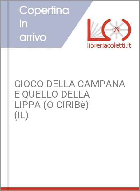 GIOCO DELLA CAMPANA E QUELLO DELLA LIPPA (O CIRIBè) (IL)