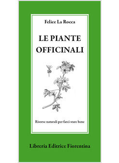 PIANTE OFFICINALI (LE) RISORSE NATURALI PER FARCI STARE BENE