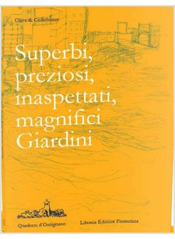 SUPERBI, PREZIOSI, INASPETTATI, MAGNIFICI GIARDINI