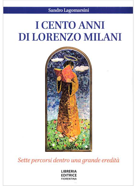 I CENTO ANNI DI DON LORENZO MILANI SETTE PERCORSI DENTRO UNA GRANDE EREDITA'