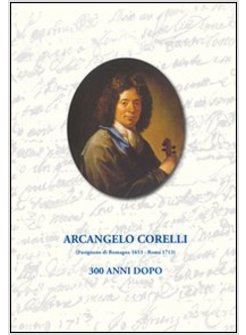 ARCANGELO CORELLI. 300 ANNI DOPO