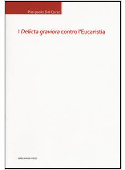 I «DELICTA GRAVIORA» CONTRO L'EUCARISTIA