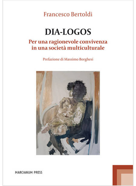 DIA-LOGOS PER UNA RAGIONEVOLE CONVIVENZA IN UNA SOCIETA' MULTICULTURALE