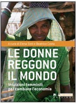 DONNE REGGONO IL MONDO UNO SGUARDO DI GENERE ALL'ECONOMIA GLOBALE (LE)