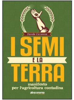 SEMI E LA TERRA. MANIFESTO PER L'AGRICOLTURA CONTADINA (I)