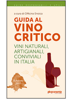 GUIDA AL VINO CRITICO 2014. VINI NATURALI, ARTIGIANALI, CONVIVIALI IN ITALIA 300