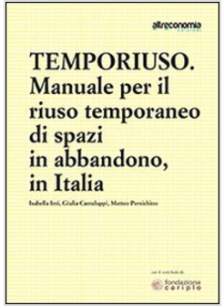 TEMPORIUSO. MANUALE PER IL RIUSO TEMPORANEO DI SPAZI IN ABBANDONO