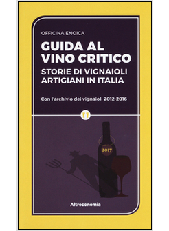 GUIDA AL VINO CRITICO. VINI NATURALI, ARTIGIANALI, CONVIVIALI IN ITALIA 2016