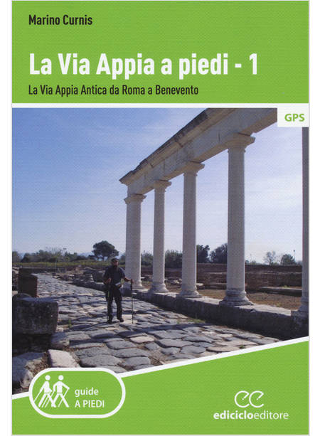 VIA APPIA A PIEDI (LA). VOL. 1: LA VIA APPIA ANTICA DA ROMA A BENEVENTO