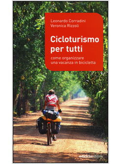 CICLOTURISMO PER TUTTI. COME ORGANIZZARE UNA VACANZA IN BICICLETTA