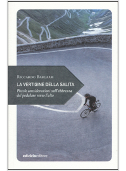 LA VERTIGINE DELLA SALITA. PICCOLE CONSIDERAZIONI SULL'EBBREZZA DEL PEDALARE