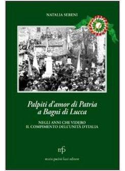 PALPITI D'AMOR DI PATRIA A BAGNI DI LUCCA NEGLI ANNI CHE VIDERO IL COMPIMENTO