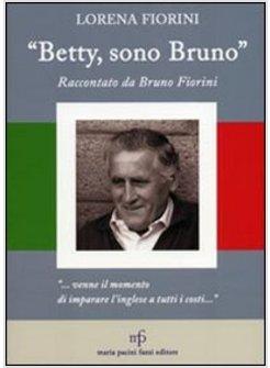 «BETTY, SONO BRUNO». RACCONTATO DA BRUNO FIORINI