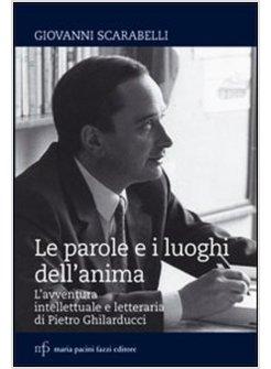 PAROLE E I LUOGHI DELL'ANIMA. L'AVVENTURA INTELLETTUALE E LETTERARIA DI PIETRO