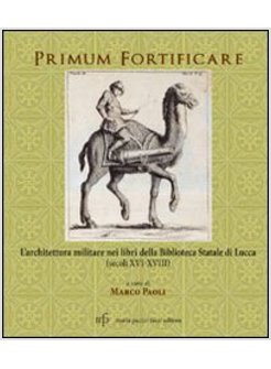 PRIMUM FORTIFICARE. L'ARCHITETTURA MILITARE NEI LIBRI DELLA BIBLIOTECA STATALE D