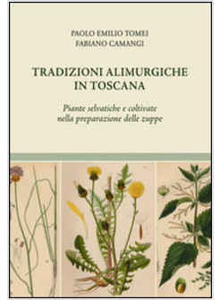 TRADIZIONI ALIMURGICHE IN TOSCANA. PIANTE SELVATICHE E COLTIVATE NELLA PREPARAZI