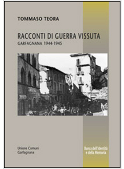 RACCONTI DI GUERRA VISSUTA. GARFAGNANA 1944-1945