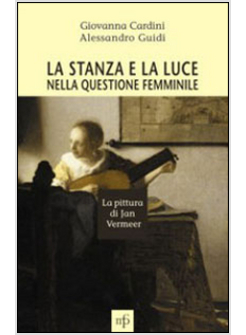 STANZA E LA LUCE NELLA QUESTIONE FEMMINILE. LA PITTURA DI JAN VERMEER (LA)