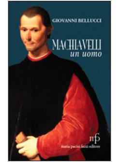 MACHIAVELLI, UN UOMO