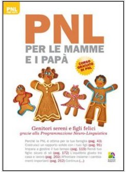 PNL PER LE MAMME E I PAPA. GENITORI SERENI E FIGLI FELICI GRAZIE ALLA