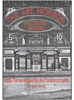 ART HORROR PICTURE SHOW. DALLA TRANSVANGUARDIA (THE)