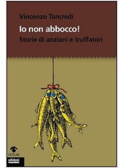 IO NON ABBOCCO! STORIE DI ANZIANI E TRUFFATORI