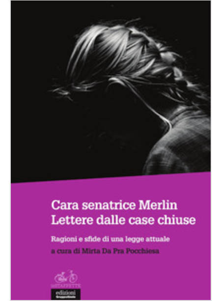 CARA SENATRICE MERLIN. LETTERE DALLE CASE CHIUSE. RAGIONI E SFIDE DI UNA LEGGE A