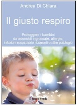 GIUSTO RESPIRO. COME PROTEGGERE I BAMBINI DA ALLERGIE, INFEZIONI RESPIRATORIE