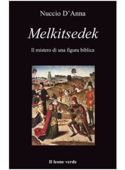 MELKI-TSEDEK. IL MISTERO DI UNA FIGURA BIBLICA