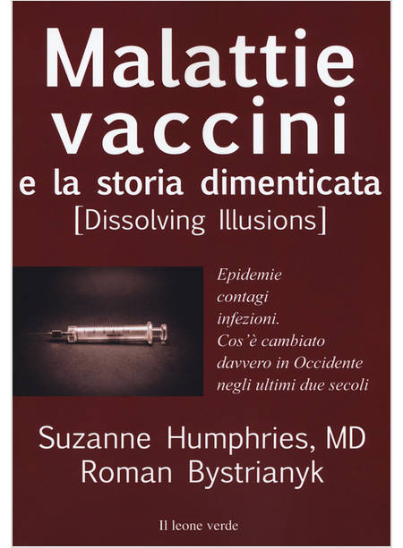 MALATTIE, VACCINI E LA STORIA DIMENTICATA (DISSOLVING ILLUSIONS). EPIDEMIE, CONT