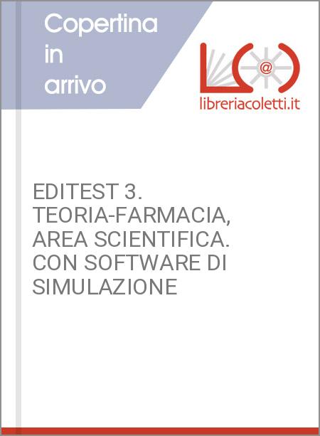 EDITEST 3. TEORIA-FARMACIA, AREA SCIENTIFICA. CON SOFTWARE DI SIMULAZIONE