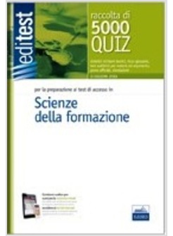 EDITEST 5000 QUIZ. SCIENZE DELLA FORMAZIONE. PER LA PREPARAZIONE AI TEST DI AMMI