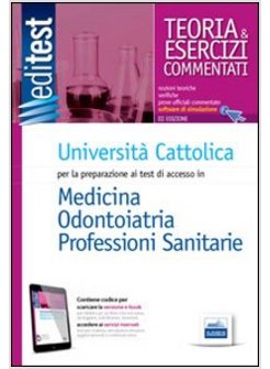 EDITEST 1. TEORIA & ESERCIZI. UNIVERSITA' CATTOLICA MEDICINA E ODONTOIATRIA. PER