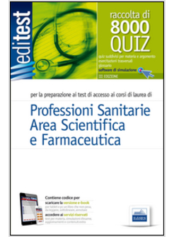 8000 QUIZ PROFESSIONI SANITARIE E AREA SCIENTIFICA PER LA PREPARAZIONE AI TEST