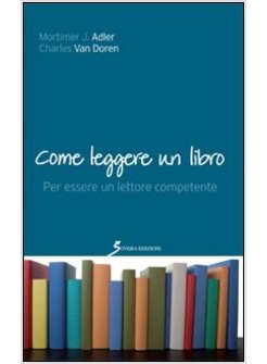 COME LEGGERE UN LIBRO. PER ESSERE UN LETTORE COMPETENTE