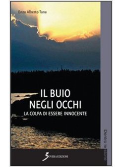 BUIO NEGLI OCCHI. LA COLPA DI ESSERE INNOCENTE (IL)