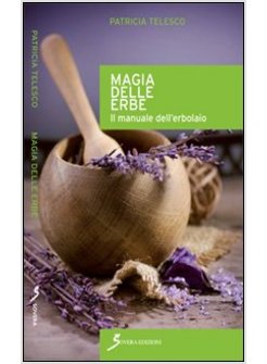 MAGIA DELLE ERBE. IL MANUALE DELL'ERBOLARIO