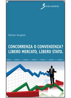 CONCORRENZA O CONVENIENZA? LIBERO MERCATO, LIBERO STATO