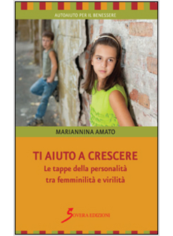 TI AIUTO A CRESCERE. LE TAPPE DELLA PERSONALITA' TRA FEMMINILITA' E VIRILITA'