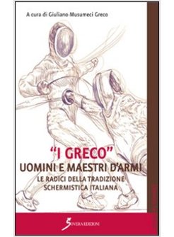 «GRECO». UOMINI E MAESTRI D'ARMI. LE RADICI DELL'ECCELLENZA SCHERMISTICA ITALIAN