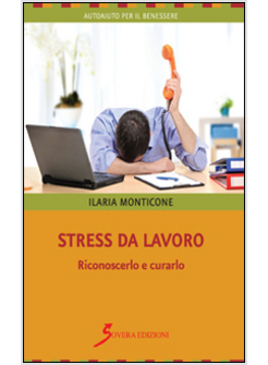 STRESS DA LAVORO. RICONOSCERLO E CURARLO