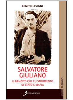 SALVATORE GIULIANO. IL BANDITO CHE FU STRUMENTO DI STATO E MAFIA