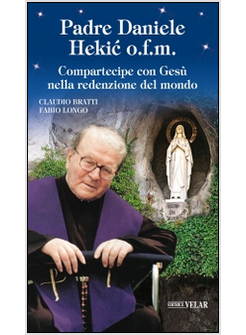 PADRE DANIELE HEKIC O.F.M. COMPARTECIPE CON GESU' NELLA REDENZIONE DEL MONDO