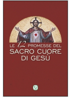 12 PROMESSE DEL SACRO CUORE DI GESU' (LE)