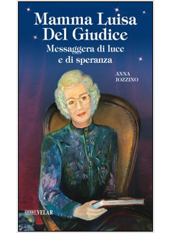 MAMMA LUISA DEL GIUDICE. MESSAGGERA DI LUCE E DI SPERANZA