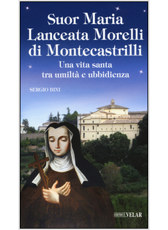 SUOR MARIA LANCEATA MORELLI DI MONTECASTRILLI. UNA VITA SANTA TRA UMILTA' E UBBI