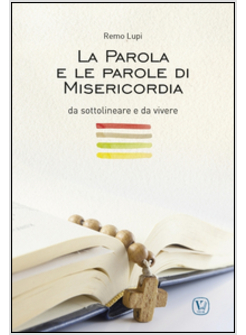 PAROLA E LE PAROLE DI MISERICORDIA, DA SOTTOLINEARE E DA VIVERE (LA)