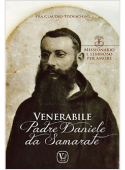 PADRE DANIELE DA SAMARATE. MISSIONARIO E LEBBROSO PER AMORE